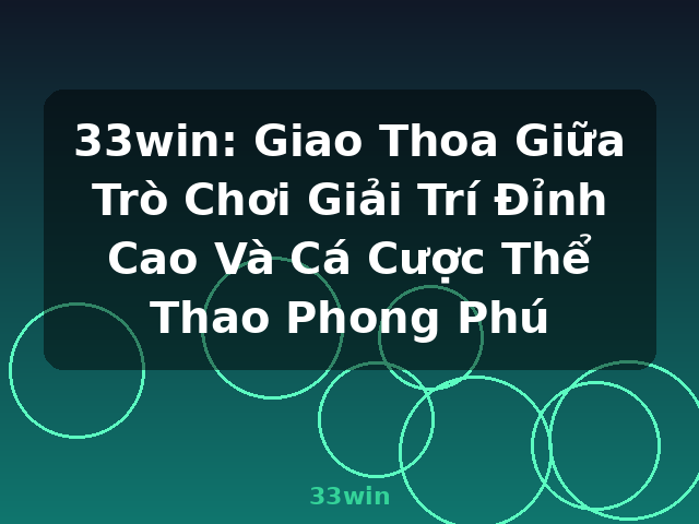 33win: Giao Thoa Giữa Trò Chơi Giải Trí Đỉnh Cao Và Cá Cược Thể Thao Phong Phú - 33win