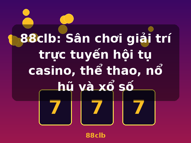 88clb: Sân chơi giải trí trực tuyến hội tụ casino, thể thao, nổ hũ và xổ số - 88clb