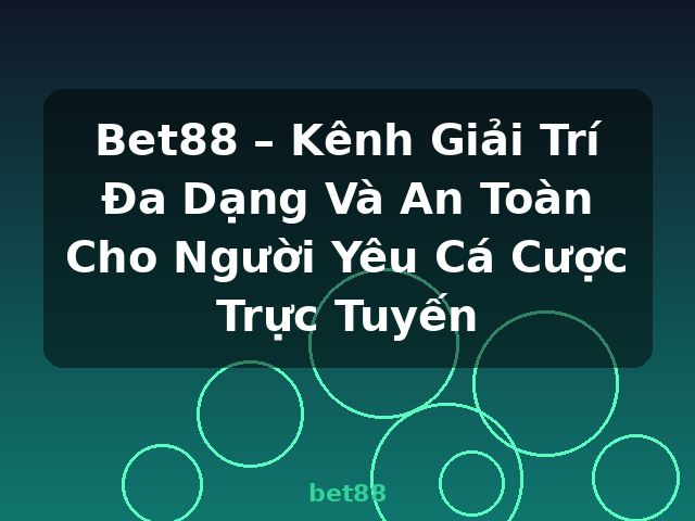 Bet88 – Kênh Giải Trí Đa Dạng Và An Toàn Cho Người Yêu Cá Cược Trực Tuyến - bet88