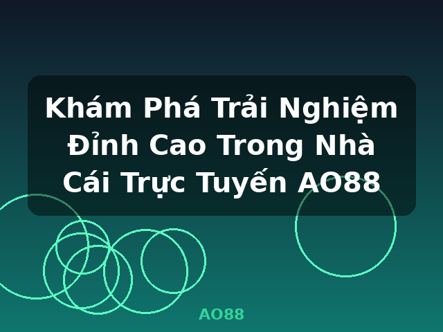 Khám Phá Trải Nghiệm Đỉnh Cao Trong Nhà Cái Trực Tuyến AO88 - AO88