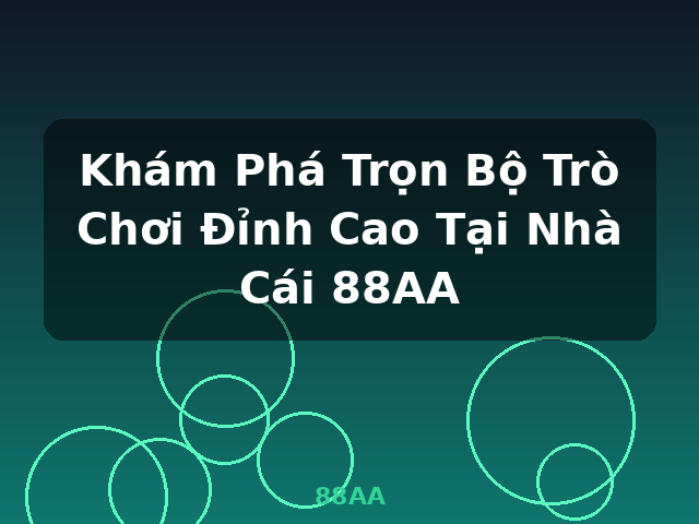 Khám Phá Trọn Bộ Trò Chơi Đỉnh Cao Tại Nhà Cái 88AA - 88AA