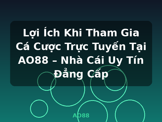 Lợi Ích Khi Tham Gia Cá Cược Trực Tuyến Tại AO88 – Nhà Cái Uy Tín Đẳng Cấp - AO88