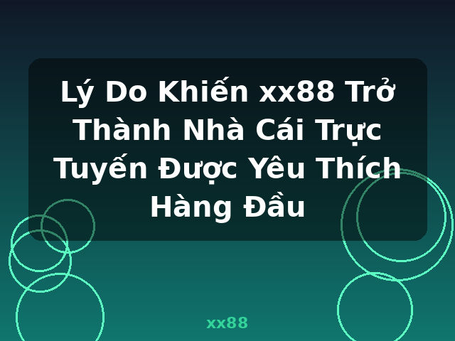 Lý Do Khiến xx88 Trở Thành Nhà Cái Trực Tuyến Được Yêu Thích Hàng Đầu - xx88