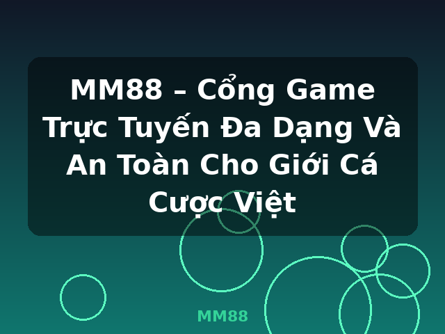 MM88 – Cổng Game Trực Tuyến Đa Dạng Và An Toàn Cho Giới Cá Cược Việt - MM88