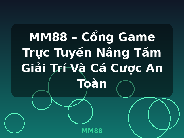 MM88 – Cổng Game Trực Tuyến Nâng Tầm Giải Trí Và Cá Cược An Toàn - MM88