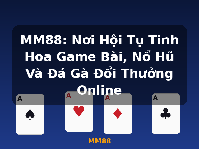 MM88: Nơi Hội Tụ Tinh Hoa Game Bài, Nổ Hũ Và Đá Gà Đổi Thưởng Online - MM88
