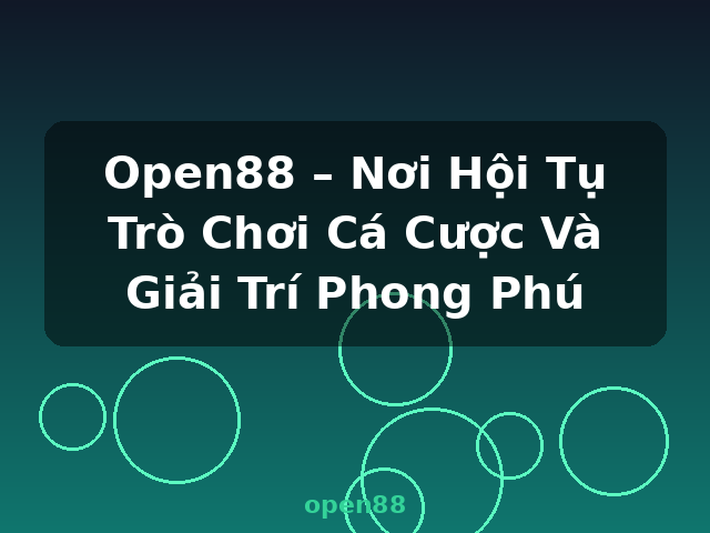 Open88 – Nơi Hội Tụ Trò Chơi Cá Cược Và Giải Trí Phong Phú - open88