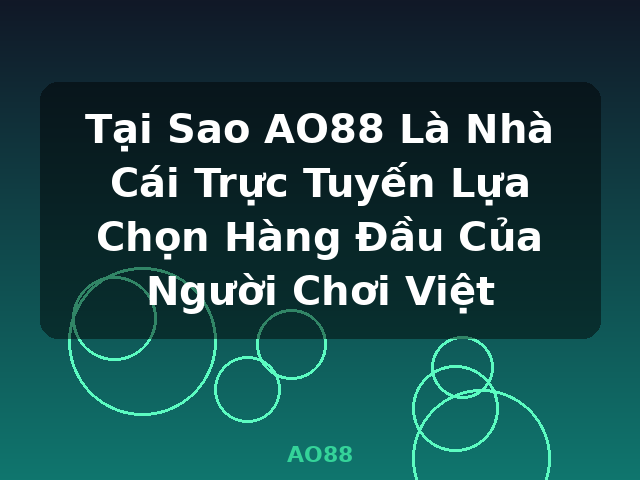 Tại Sao AO88 Là Nhà Cái Trực Tuyến Lựa Chọn Hàng Đầu Của Người Chơi Việt - AO88