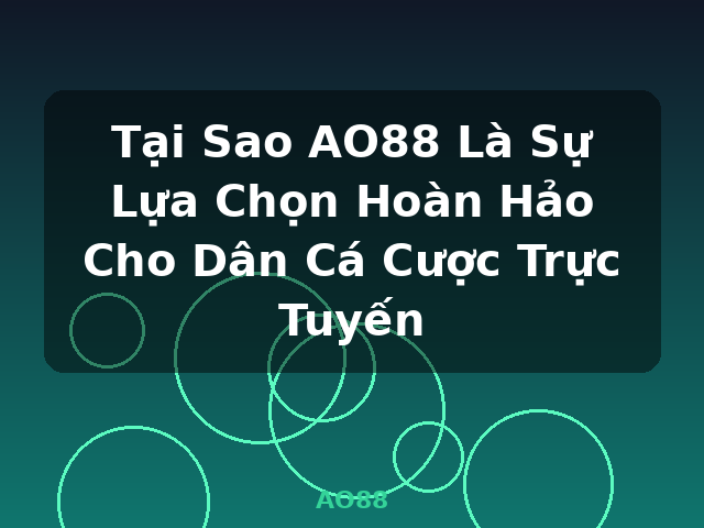 Tại Sao AO88 Là Sự Lựa Chọn Hoàn Hảo Cho Dân Cá Cược Trực Tuyến - AO88