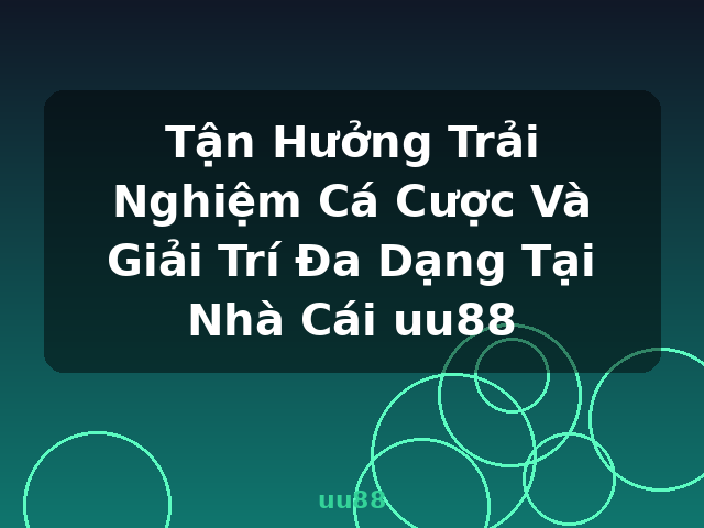 Tận Hưởng Trải Nghiệm Cá Cược Và Giải Trí Đa Dạng Tại Nhà Cái uu88 - uu88