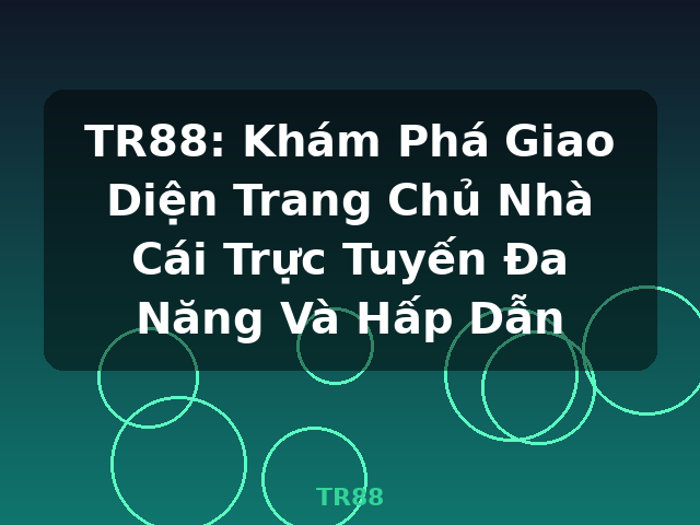 TR88: Khám Phá Giao Diện Trang Chủ Nhà Cái Trực Tuyến Đa Năng Và Hấp Dẫn - TR88