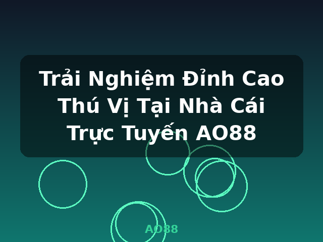 Trải Nghiệm Đỉnh Cao Thú Vị Tại Nhà Cái Trực Tuyến AO88 - AO88