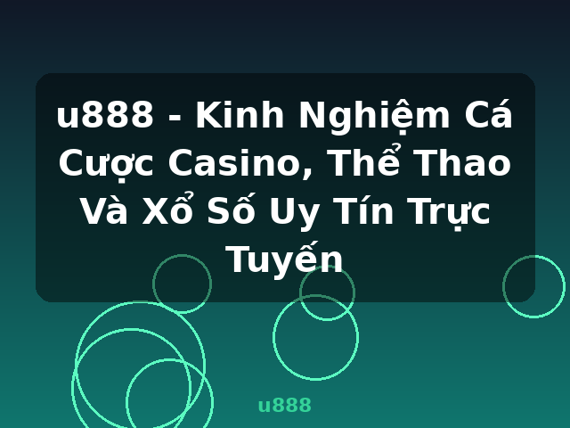 u888 - Kinh Nghiệm Cá Cược Casino, Thể Thao Và Xổ Số Uy Tín Trực Tuyến - u888