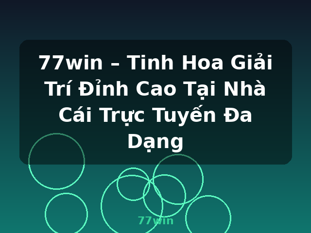 77win – Tinh Hoa Giải Trí Đỉnh Cao Tại Nhà Cái Trực Tuyến Đa Dạng - 77win