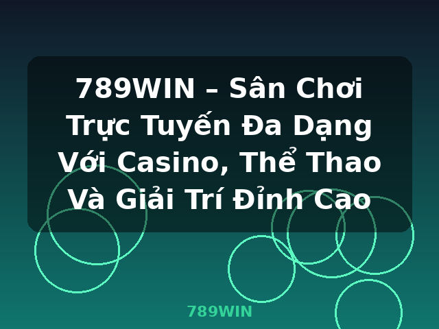 789WIN – Sân Chơi Trực Tuyến Đa Dạng Với Casino, Thể Thao Và Giải Trí Đỉnh Cao - 789WIN