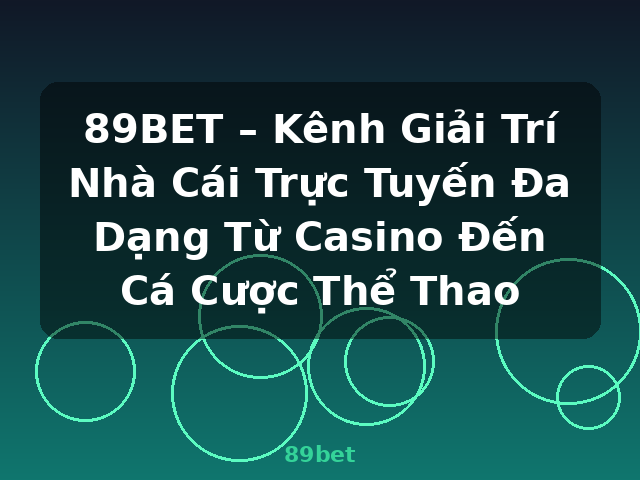 89BET – Kênh Giải Trí Nhà Cái Trực Tuyến Đa Dạng Từ Casino Đến Cá Cược Thể Thao - 89bet
