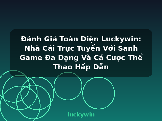 Đánh Giá Toàn Diện Luckywin: Nhà Cái Trực Tuyến Với Sảnh Game Đa Dạng Và Cá Cược Thể Thao Hấp Dẫn - luckywin