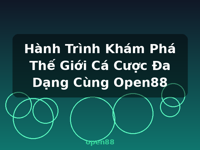 Hành Trình Khám Phá Thế Giới Cá Cược Đa Dạng Cùng Open88 - open88
