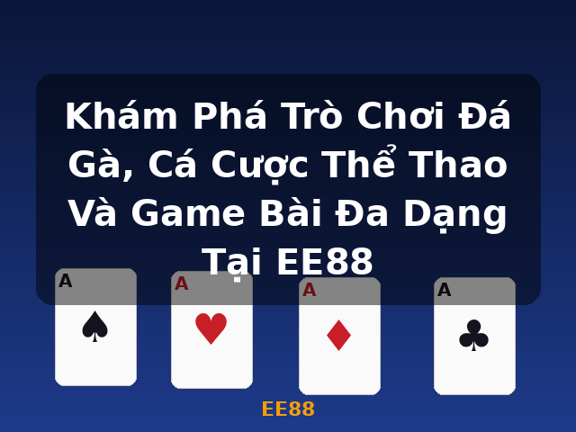 Khám Phá Trò Chơi Đá Gà, Cá Cược Thể Thao Và Game Bài Đa Dạng Tại EE88 - EE88