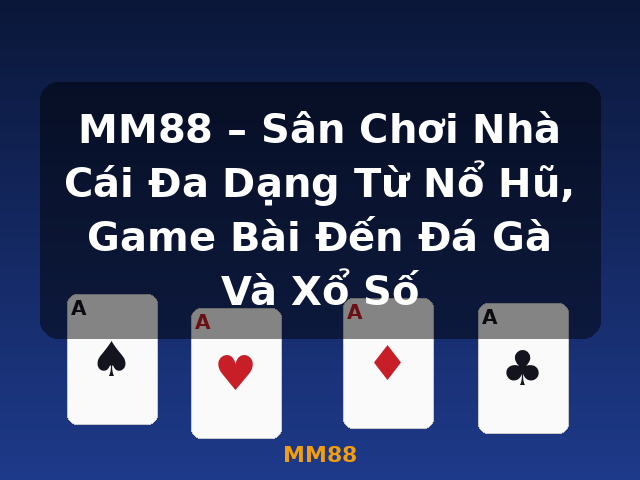MM88 – Sân Chơi Nhà Cái Đa Dạng Từ Nổ Hũ, Game Bài Đến Đá Gà Và Xổ Số - MM88