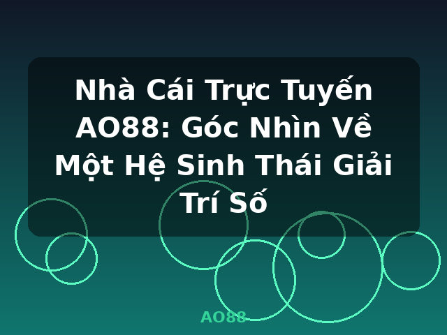 Nhà Cái Trực Tuyến AO88: Góc Nhìn Về Một Hệ Sinh Thái Giải Trí Số - AO88