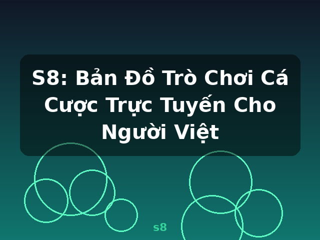 S8: Bản Đồ Trò Chơi Cá Cược Trực Tuyến Cho Người Việt - s8