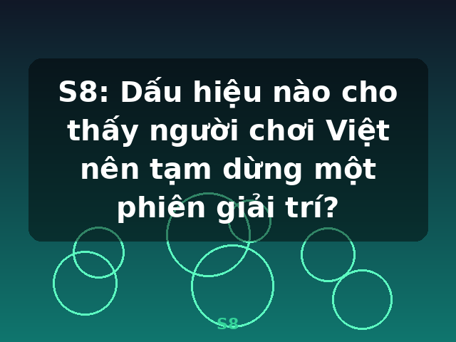 S8: Dấu hiệu nào cho thấy người chơi Việt nên tạm dừng một phiên giải trí? - S8