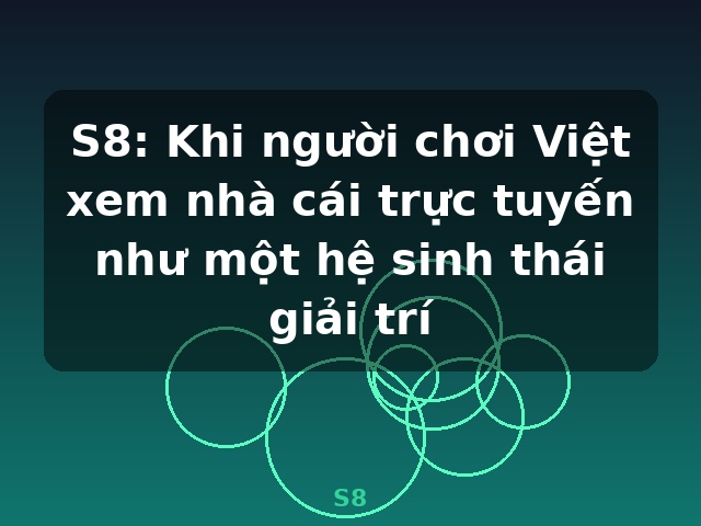 S8: Khi người chơi Việt xem nhà cái trực tuyến như một hệ sinh thái giải trí - S8