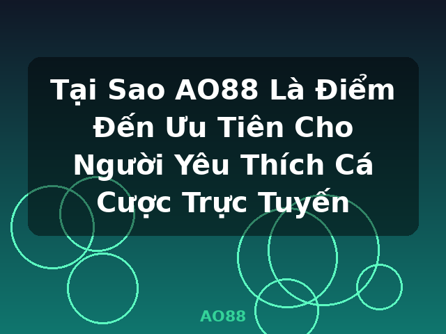 Tại Sao AO88 Là Điểm Đến Ưu Tiên Cho Người Yêu Thích Cá Cược Trực Tuyến - AO88