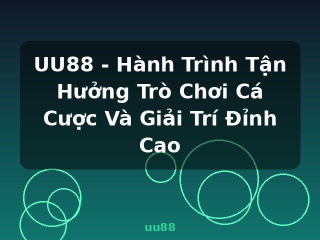 UU88 - Hành Trình Tận Hưởng Trò Chơi Cá Cược Và Giải Trí Đỉnh Cao - uu88